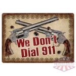 RIVERS EDGE TIN SIGN 12"X17" - "WE DON'T DIAL 911"